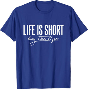 Life is Short Buy The Lips Botox Aesthetic Nurse T-Shirt - T-Shirt | Royal