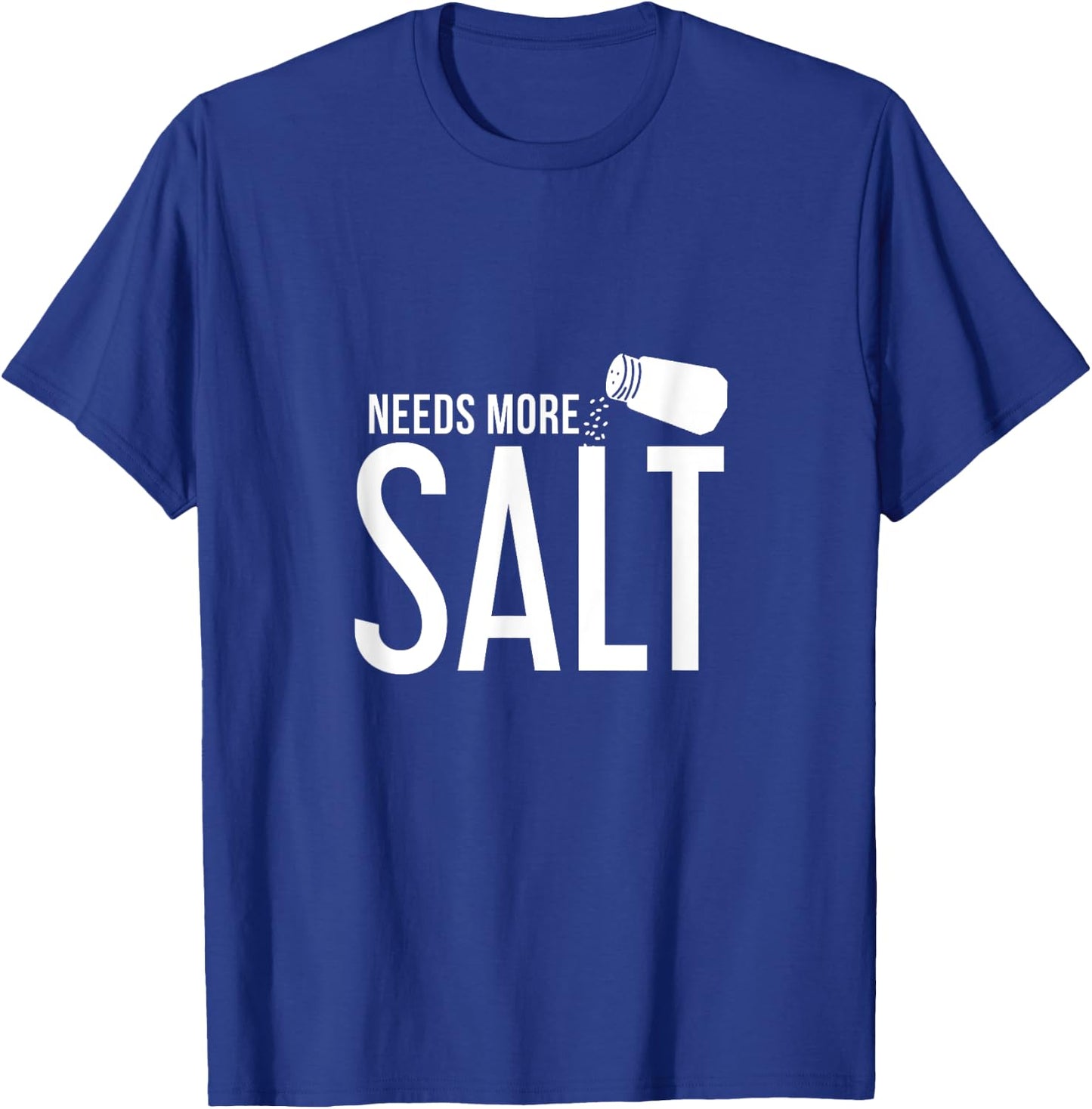 Needs More Salt! Funny Undersalted saying salt T-Shirt - T-Shirt | Royal