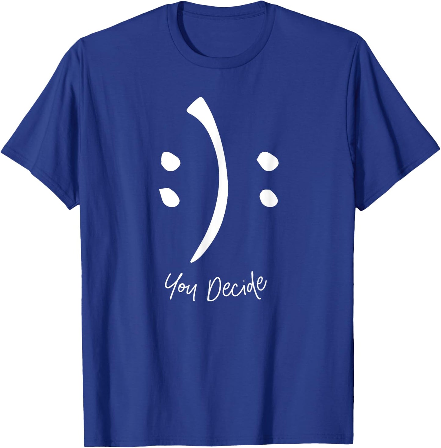 Happy or Sad You Decide Funny Smile Sad Face T-Shirt - T-Shirt | Royal