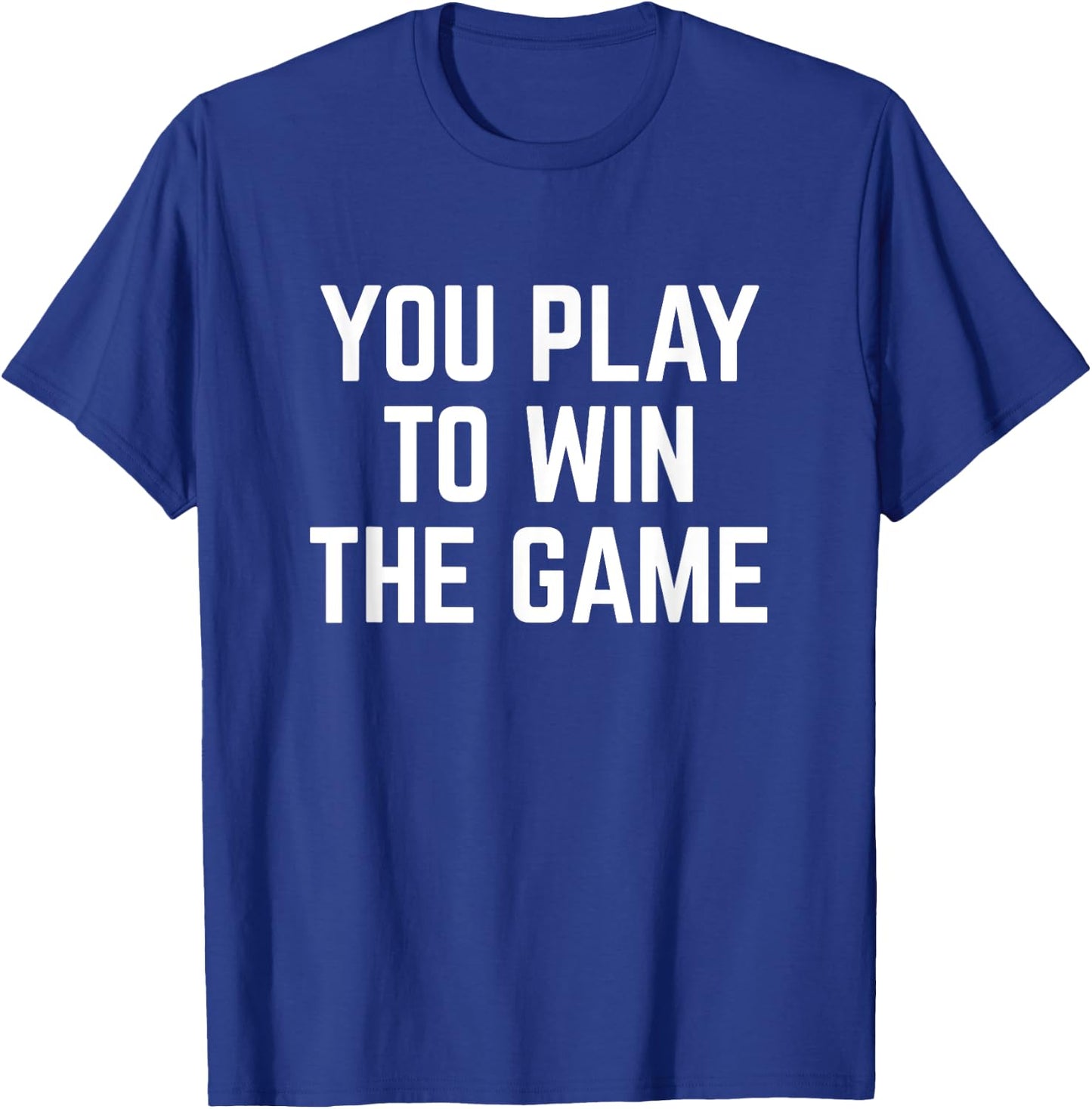 You Play To Win The Game Sports Football Basketball T-Shirt - T-Shirt | Royal