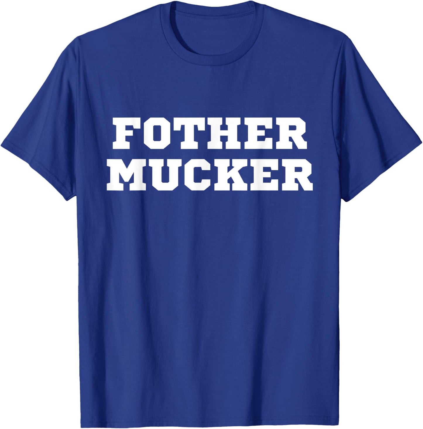 Fother Mucker Misspelled Mother Fucker Funny Offensive Crude T-Shirt - T-Shirt | Royal