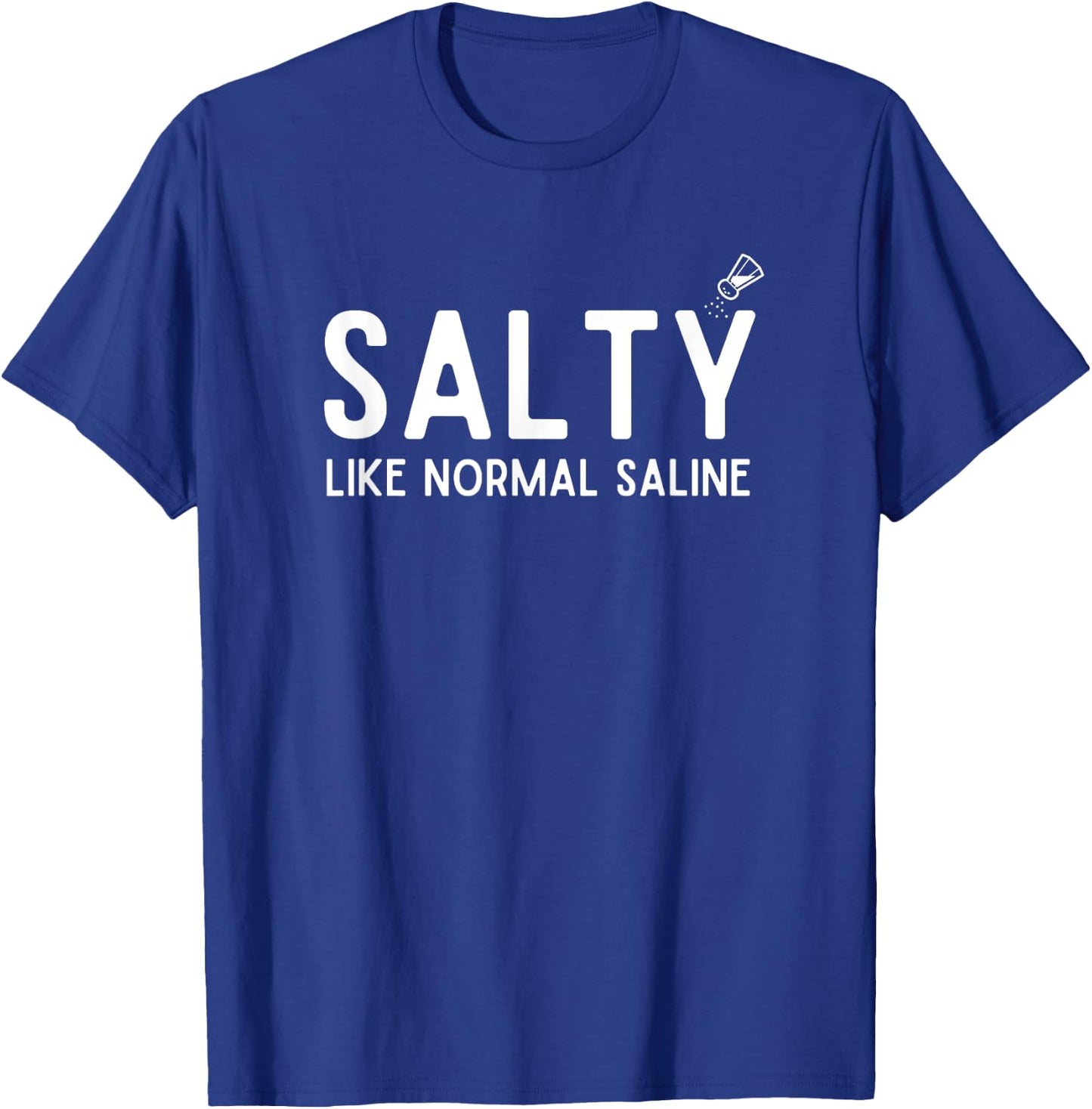 Salty Like Normal Saline, Funny Nurse Life, Nursing Student T-Shirt - T-Shirt | Royal