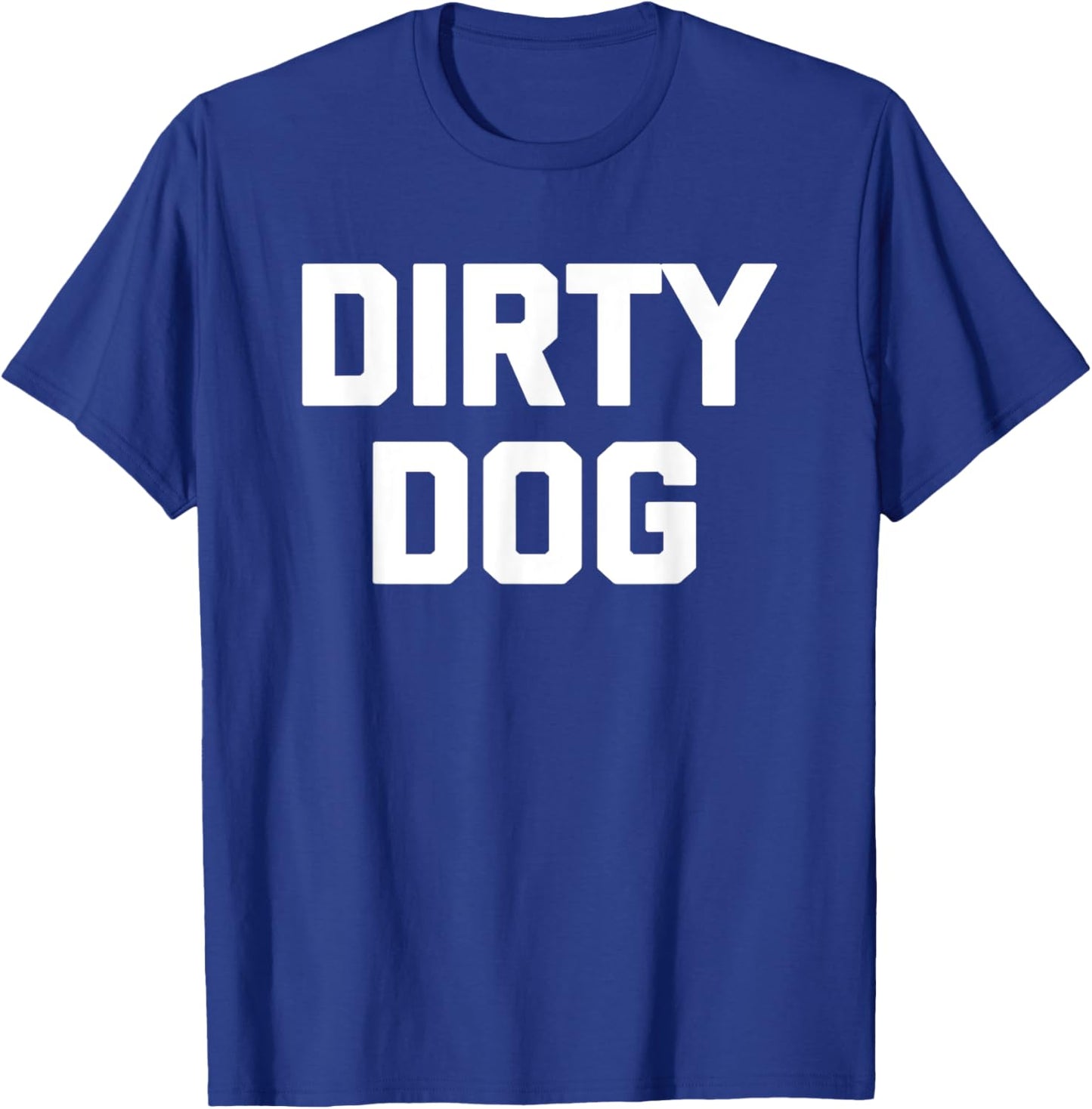 Dirty Dog funny saying sarcastic novelty humor cool Men Women Kids T-Shirt - T-Shirt | Royal