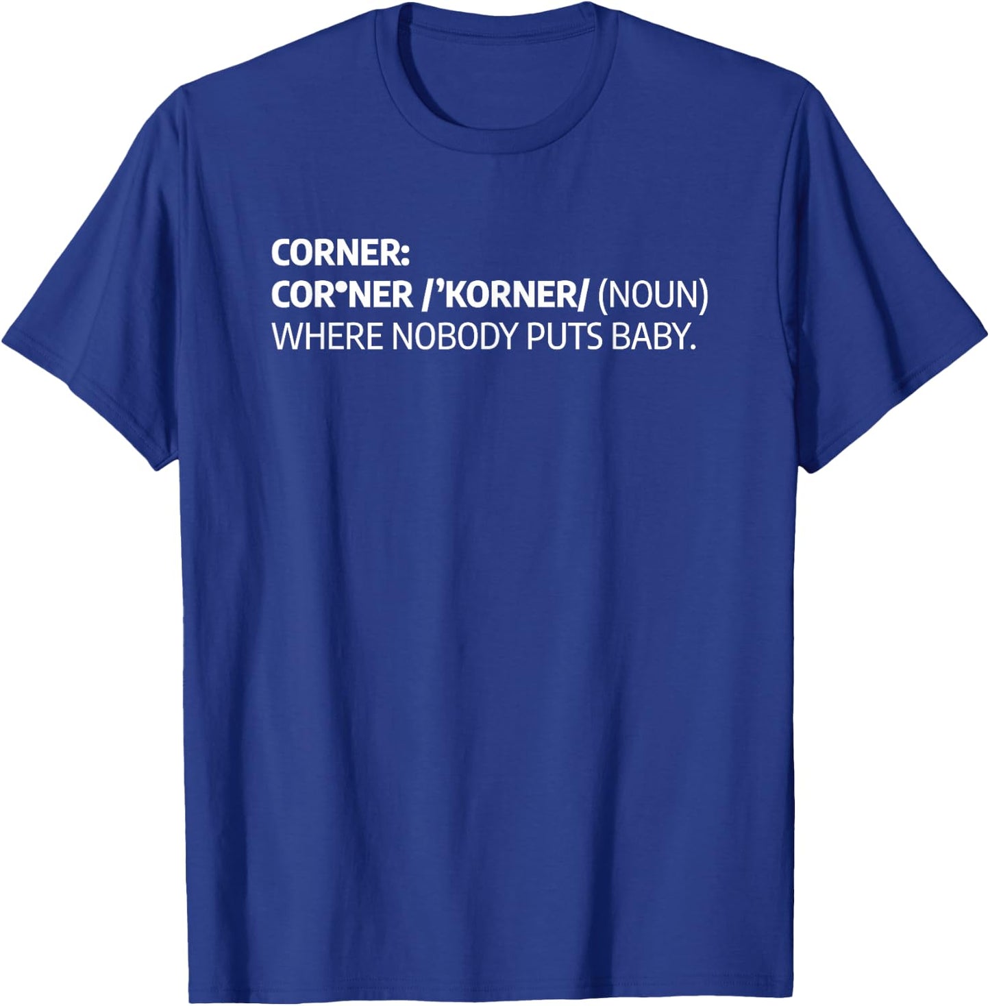 Corner Where Nobody Puts Baby Funny Definition T-Shirt - T-Shirt | Royal