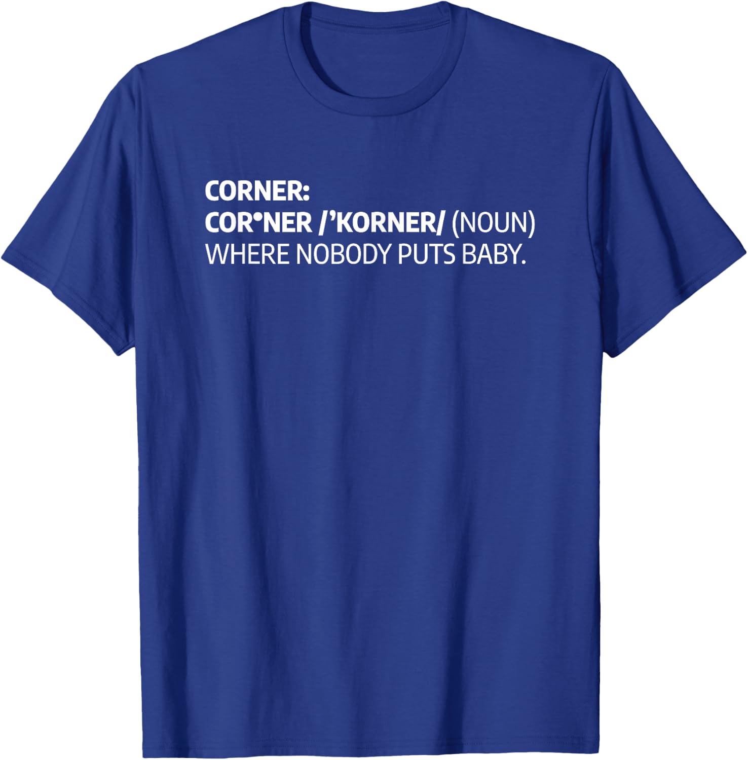 Corner Where Nobody Puts Baby Funny Definition T-Shirt - T-Shirt | Royal