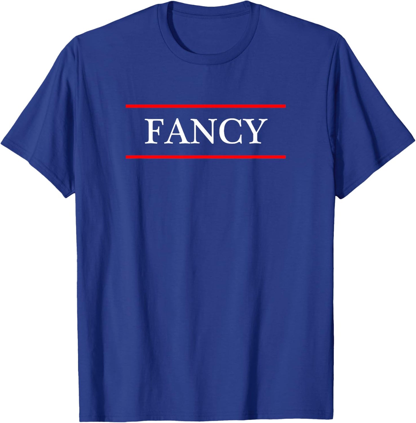 that says the Word - FANCY - on it | Adult funny T-Shirt - T-Shirt | Royal