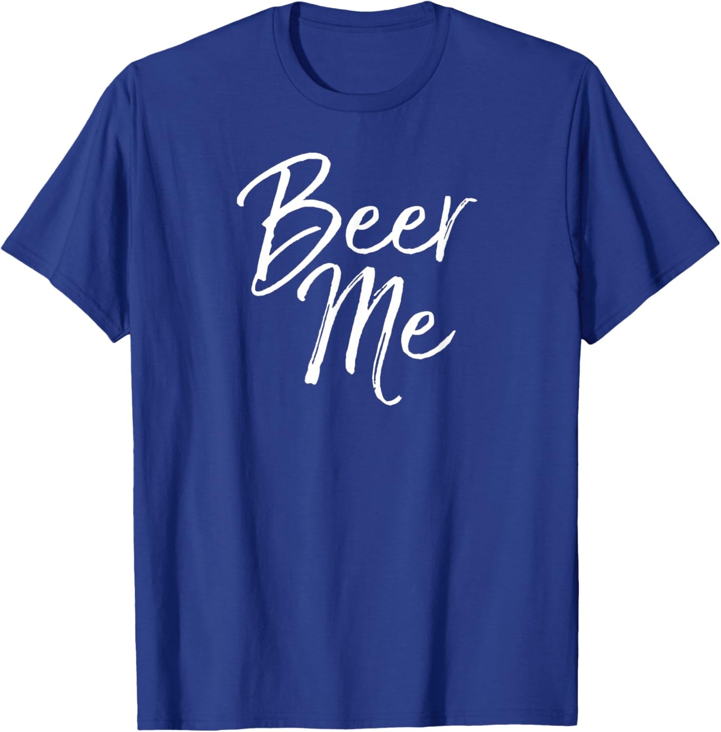 Beer Me Shirt Funny Alcohol Drinking Party T-Shirt - T-Shirt | Royal
