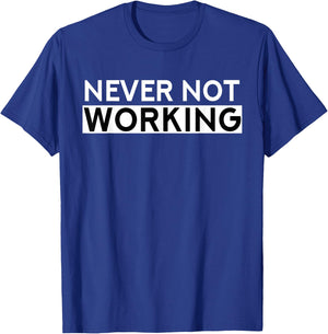 Never Not Working T-Shirt - T-Shirt | Royal