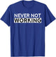 Never Not Working T-Shirt - T-Shirt | Royal