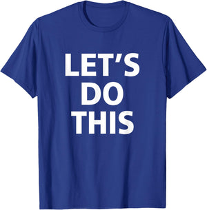 Inspirational, Motivation, Training - LET'S DO THIS T Shirt T-Shirt - T-Shirt | Royal