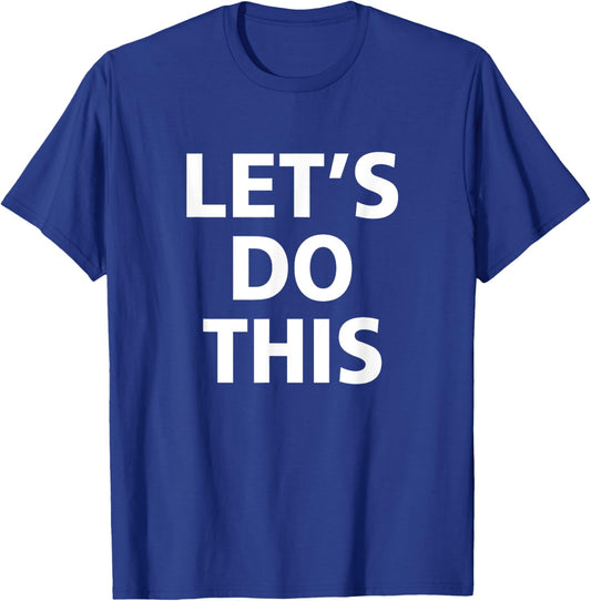 Inspirational, Motivation, Training - LET'S DO THIS T Shirt T-Shirt - T-Shirt | Royal