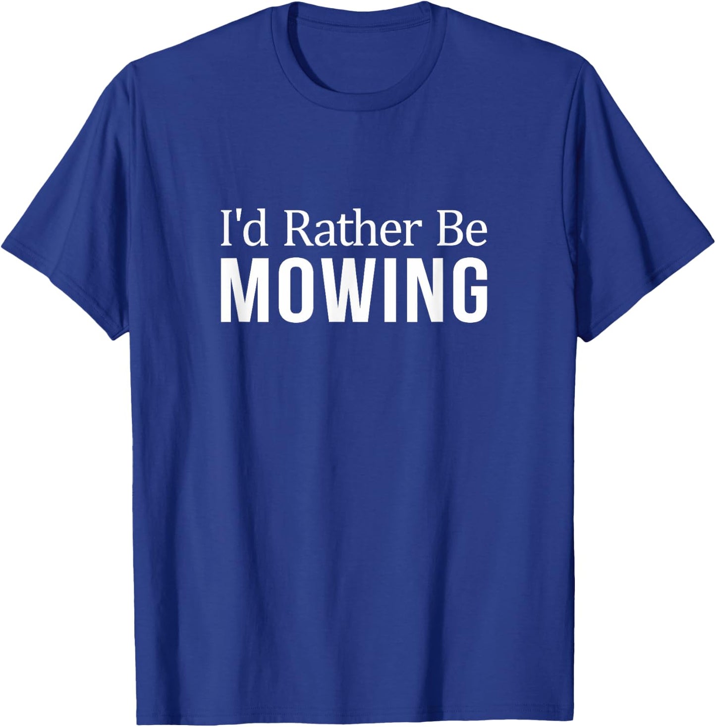 I'd Rather Be Mowing T-Shirt - T-Shirt | Royal