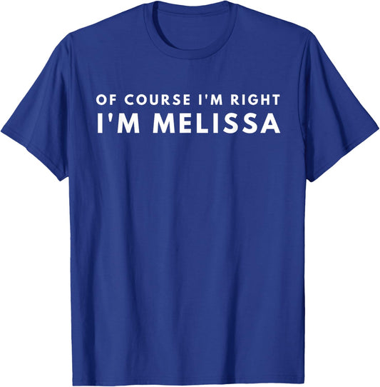 Of Course I'm Right I'm Melissa Nice Gift T-Shirt - T-Shirt | Royal