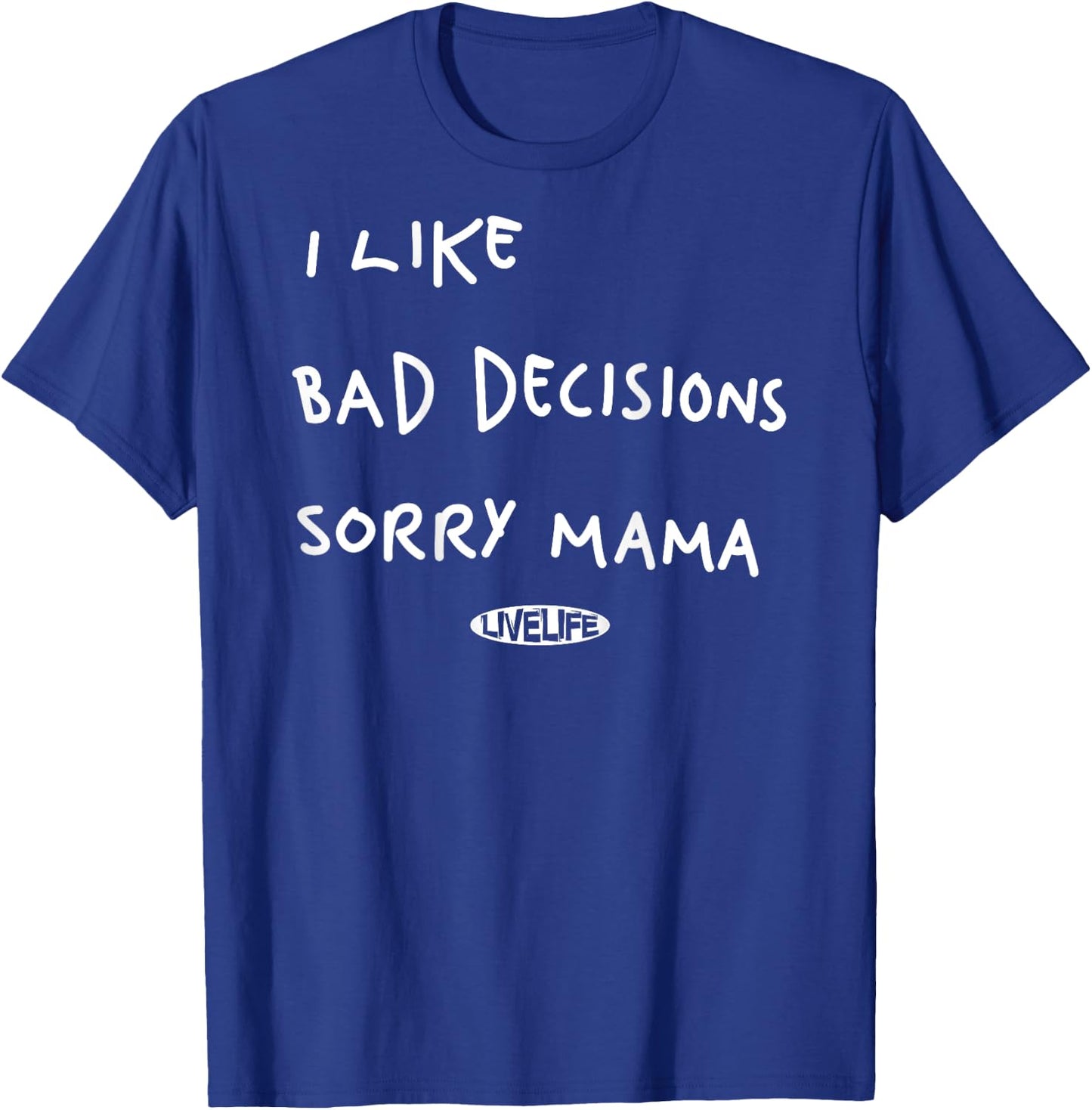 I LIKE BAD DECISIONS SORRY MAMA X Make Memories Backprint , black T-Shirt - T-Shirt | Royal