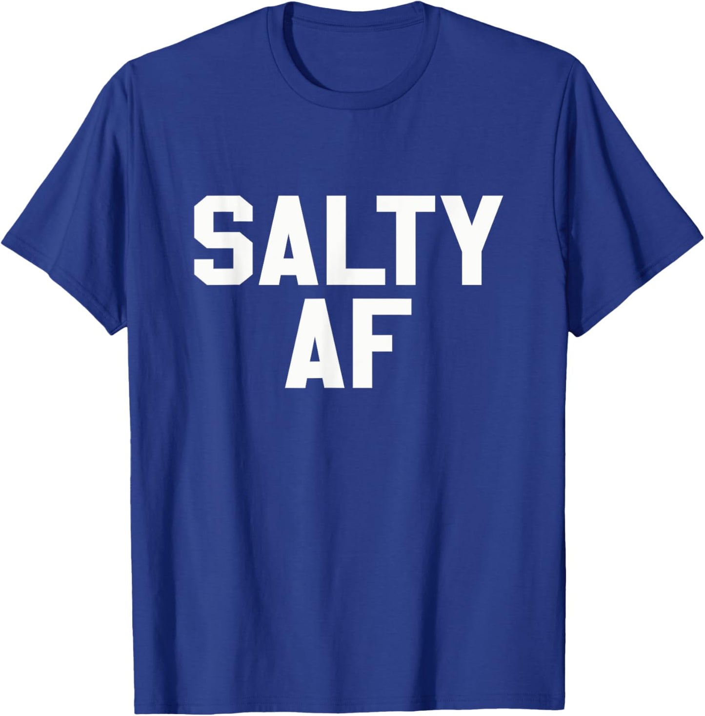 Salty AF Funny Sarcastic Humor Novelty T Shirt T-Shirt - T-Shirt | Royal