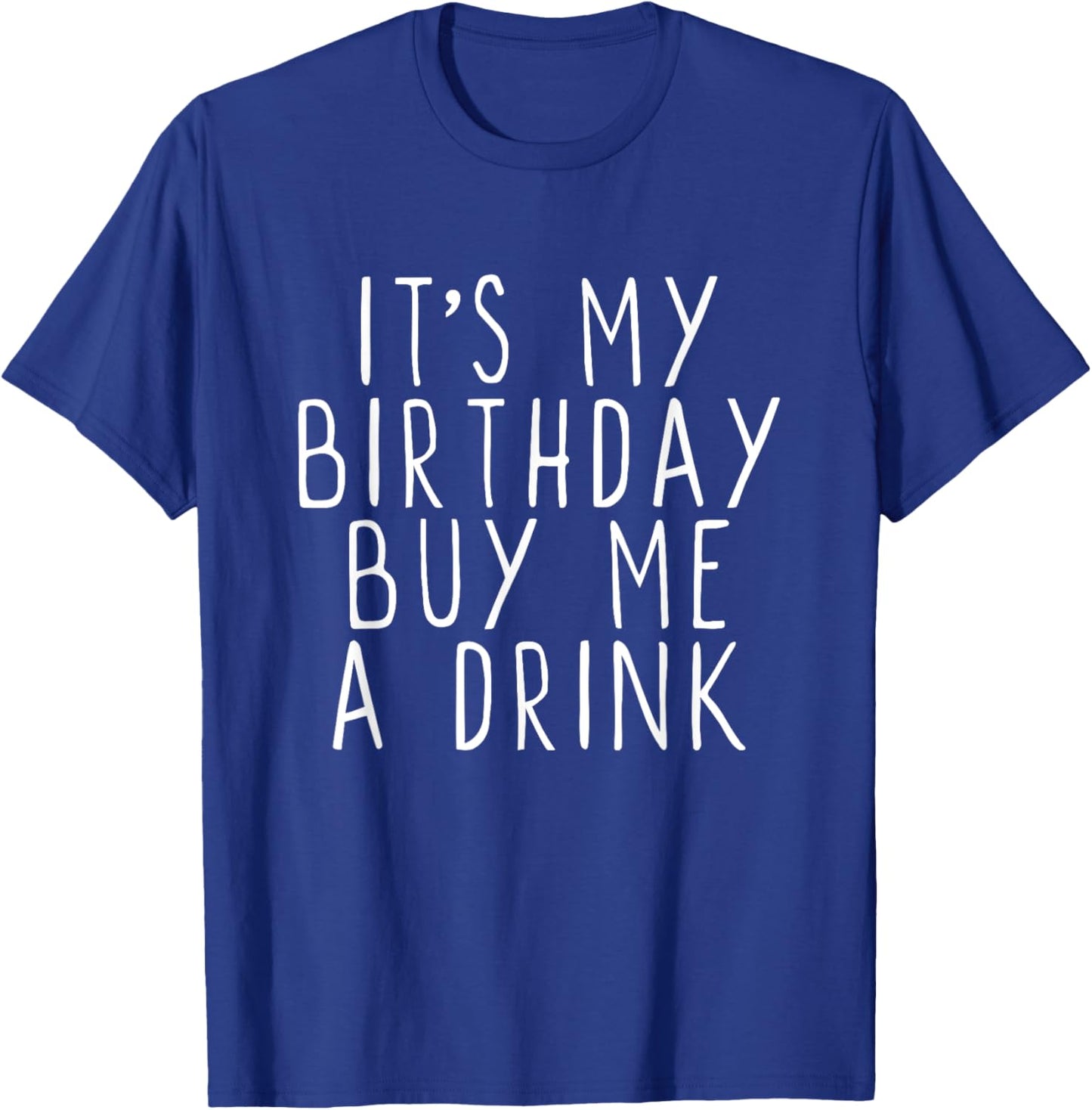 It's My Birthday Buy Me A Drink Drinking Funny Party T-Shirt - T-Shirt | Royal