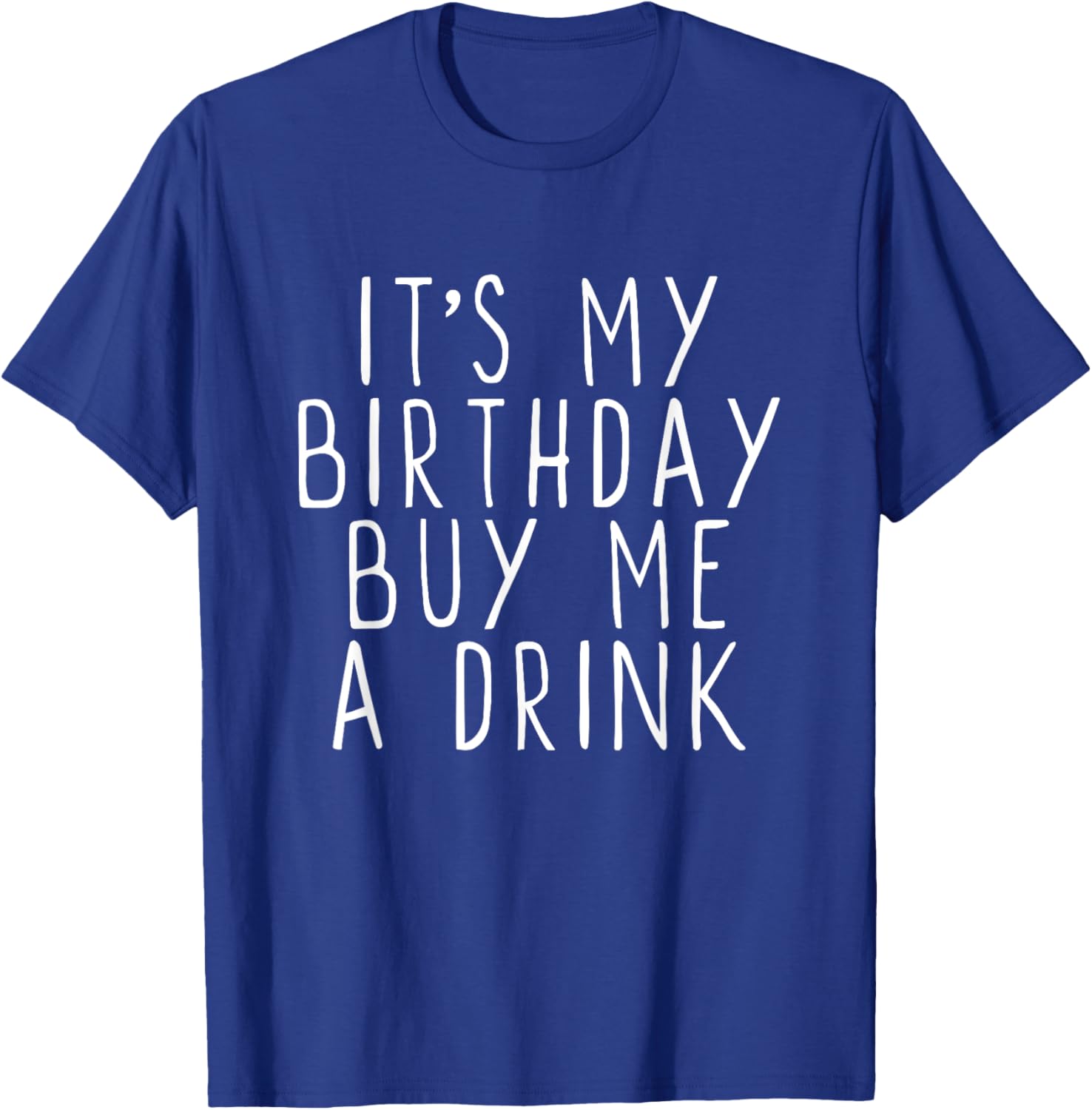 It's My Birthday Buy Me A Drink Drinking Funny Party T-Shirt - T-Shirt | Royal