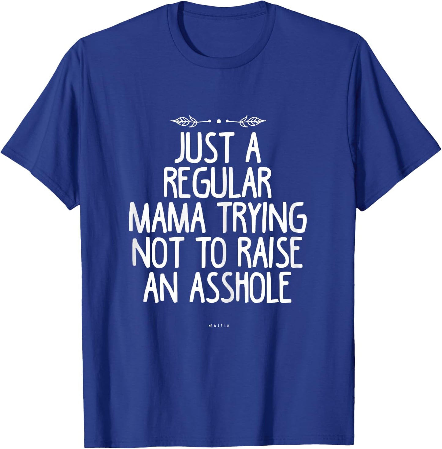 Just a Regular Mama Trying Not to Raise an Asshole Funny Mom T-Shirt - T-Shirt | Royal