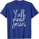Yall Need Jesus T-Shirt - T-Shirt | Royal