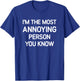I'm The Most Annoying Person You Know, Funny, Jokes T-Shirt - T-Shirt | Royal