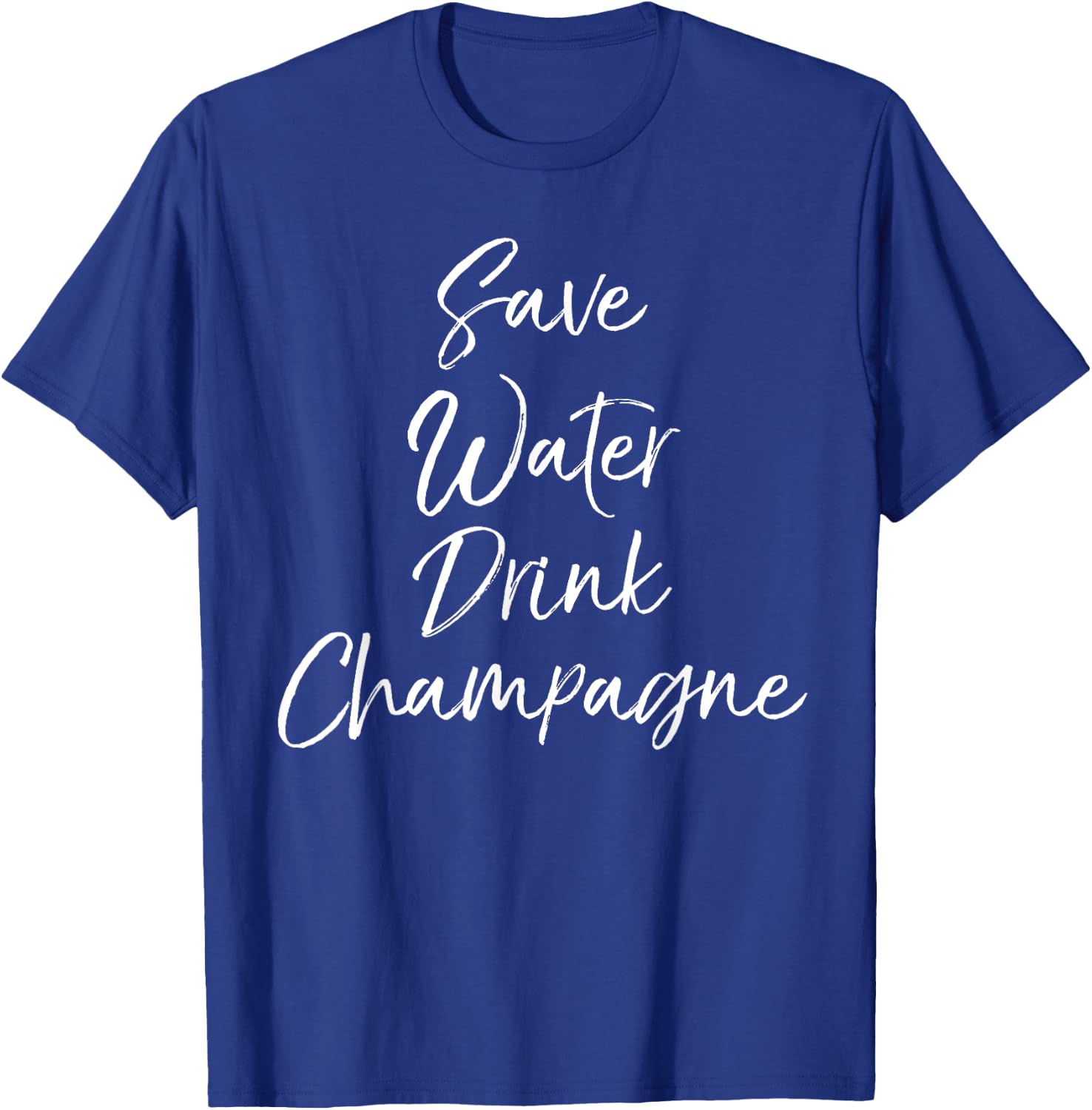 Funny Drinking Alcohol Quote Cute Save Water Drink Champagne T-Shirt - T-Shirt | Royal