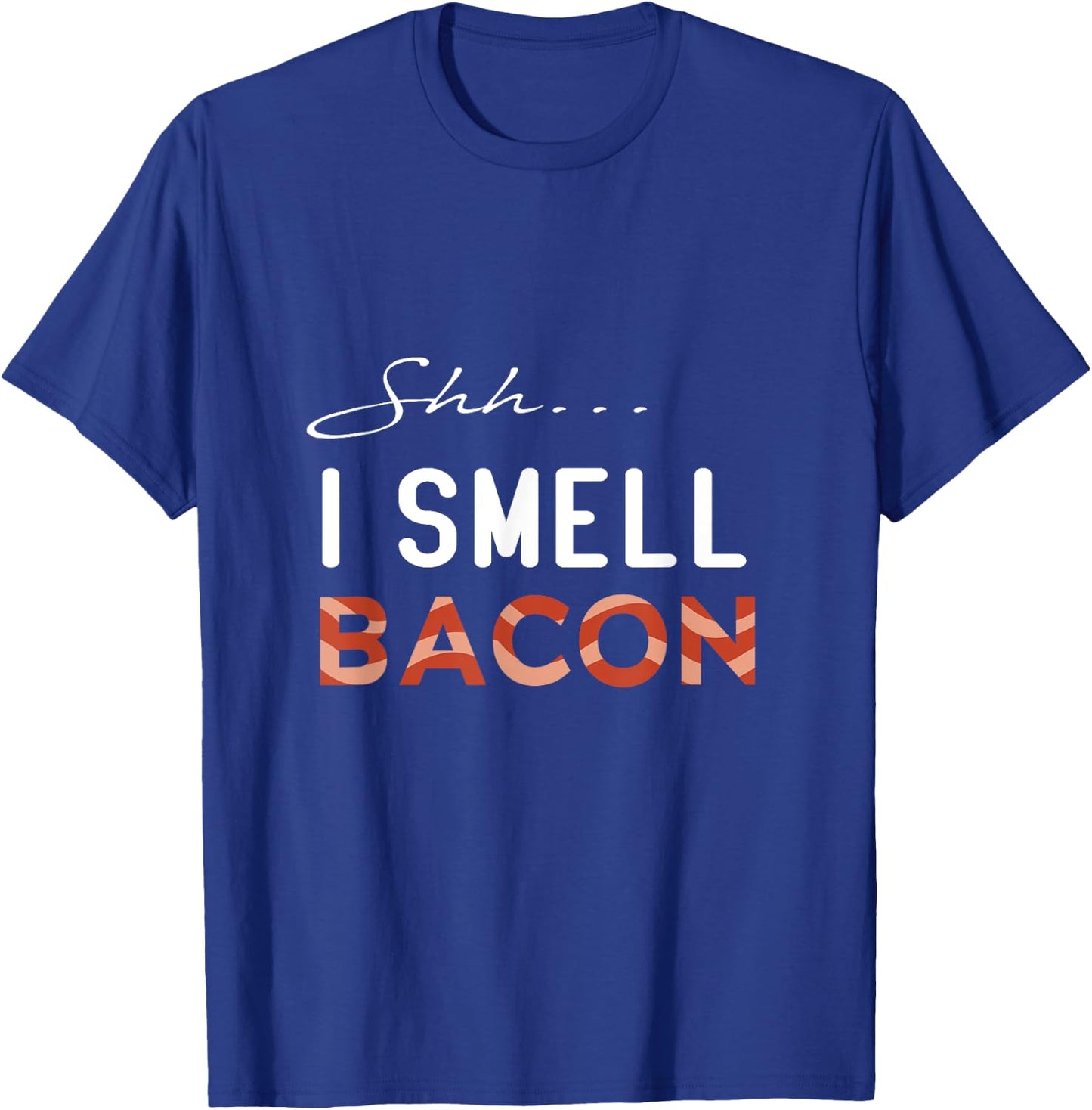 Shh I Smell Bacon International Bacon Day 2021 T-Shirt - T-Shirt | Royal