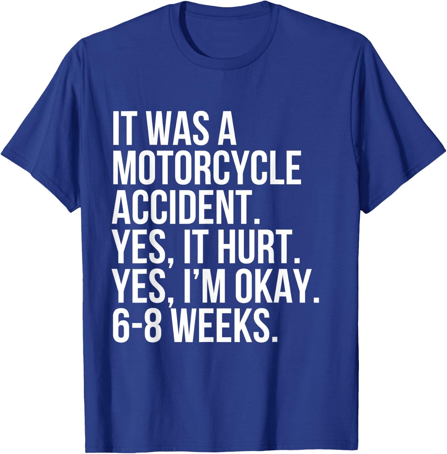 Motorcycle Accident Yes Hurt 6-8 Weeks Funny Broke Bone Gift T-Shirt - T-Shirt | Royal