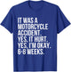 Motorcycle Accident Yes Hurt 6-8 Weeks Funny Broke Bone Gift T-Shirt - T-Shirt | Royal