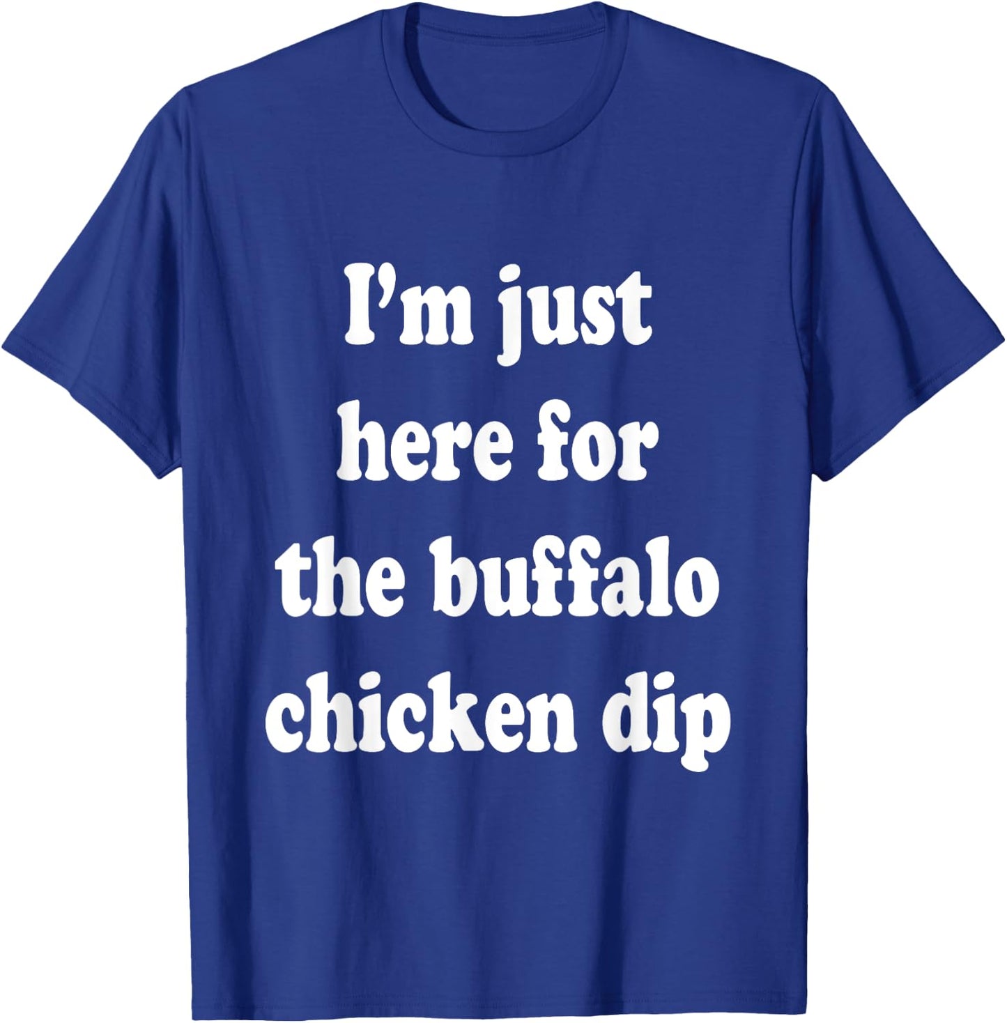 I'm Just Here For The Buffalo Chicken Dip T-Shirt - T-Shirt | Royal