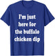 I'm Just Here For The Buffalo Chicken Dip T-Shirt - T-Shirt | Royal