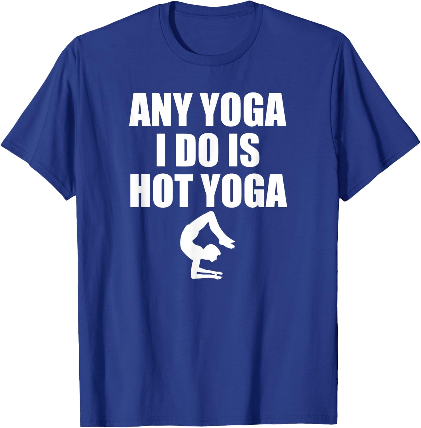 Any Yoga I Do Is Hot Yoga Motivation Exercise T-Shirt - T-Shirt | Royal