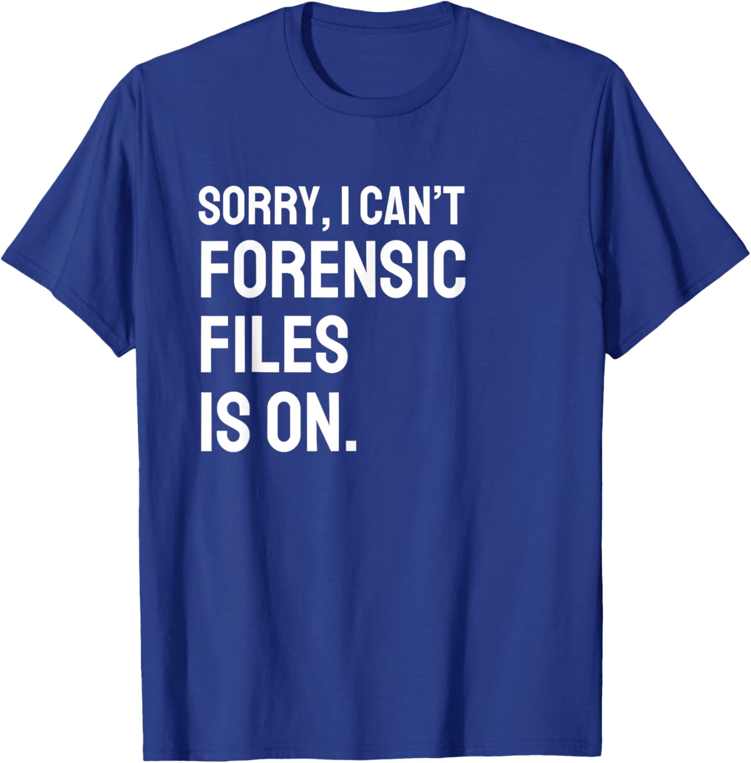 Forensic Files is on the Forensic Science Mystery show T-Shirt - T-Shirt | Royal