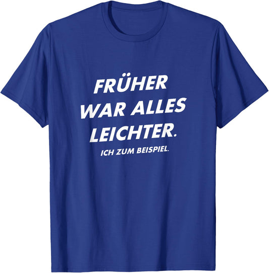 Früher war alles leichter Spruch Geschenkidee T-Shirt - T-Shirt | Royal