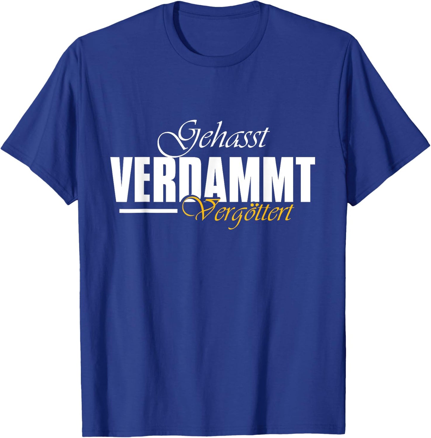Geasst, Verdammt, Vergöttert , black T-Shirt - T-Shirt | Royal