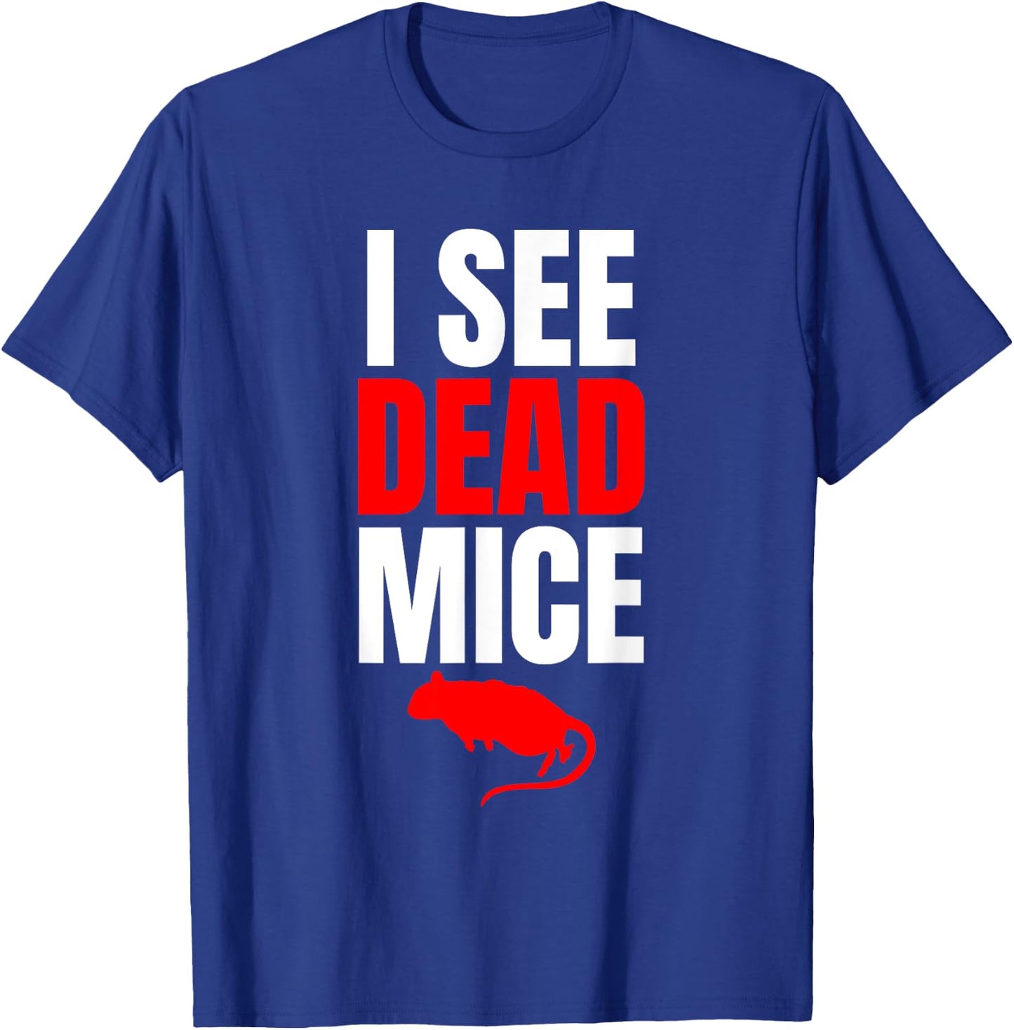 I See Dead Mice Exterminator T-Shirt - T-Shirt | Royal