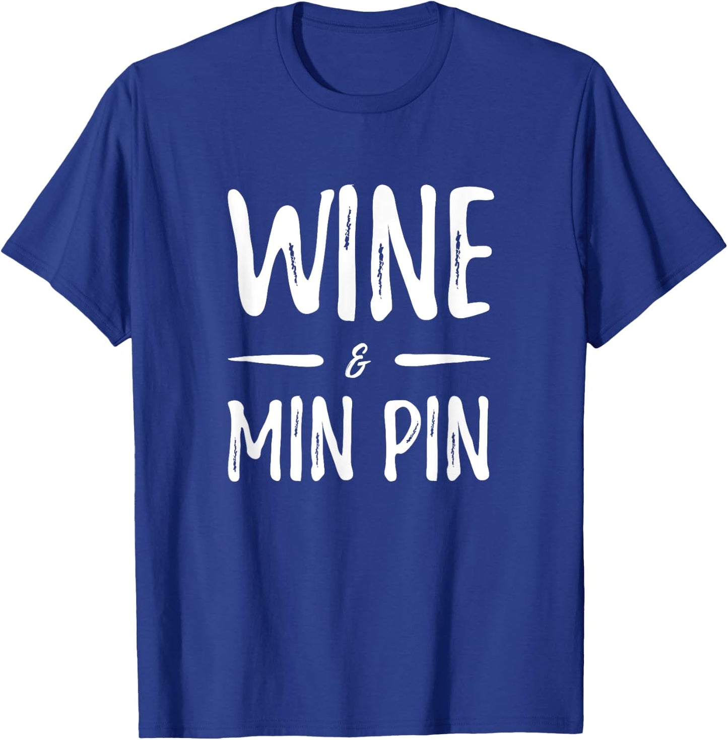 Wine Min Pin Funny Miniature Pinscher Dog Mom Gift Women T-Shirt - T-Shirt | Royal