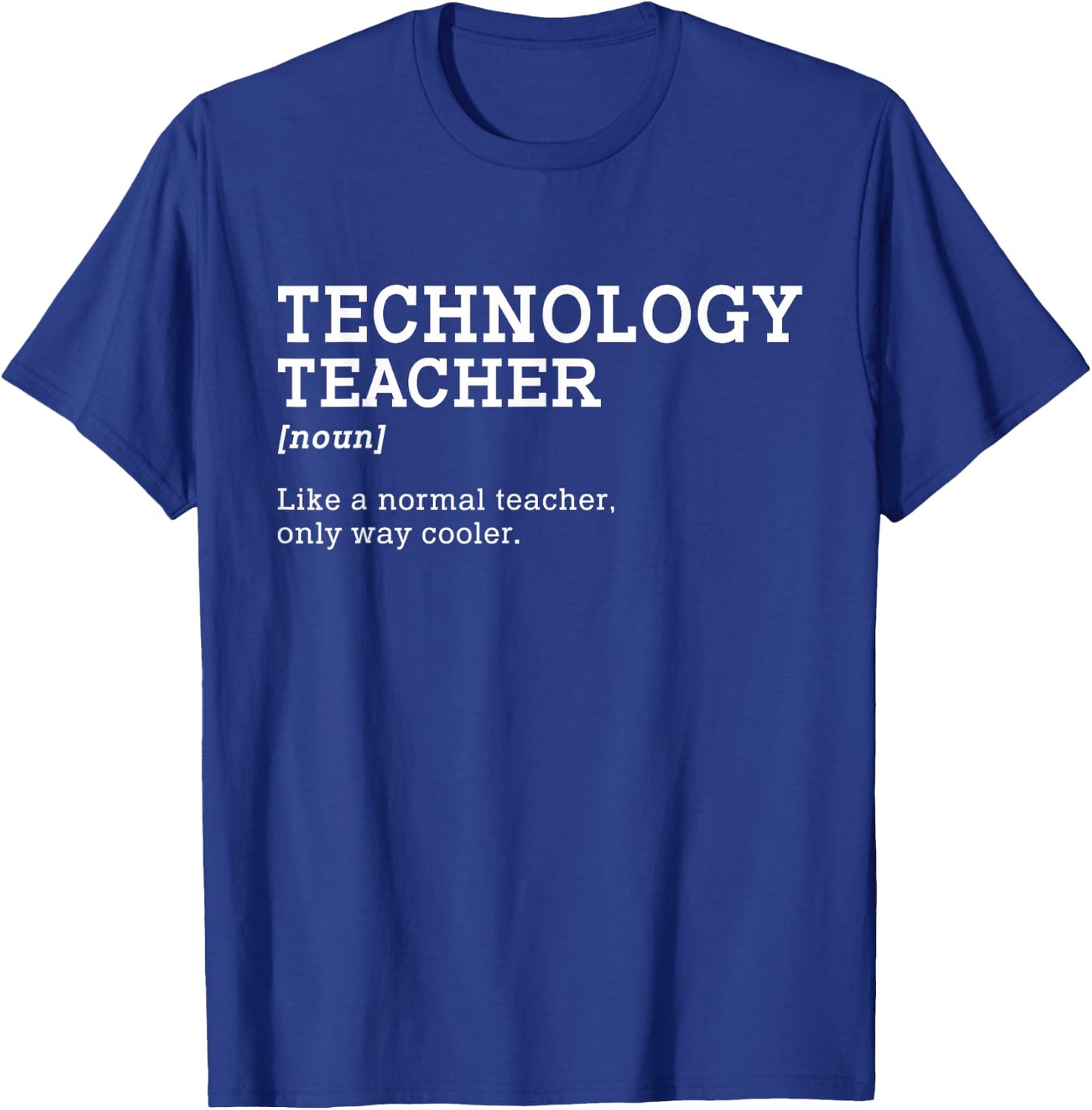 Technology Teacher Like A Normal Teacher Only Way Cooler Men Women Girls Kids T-Shirt - T-Shirt | Royal