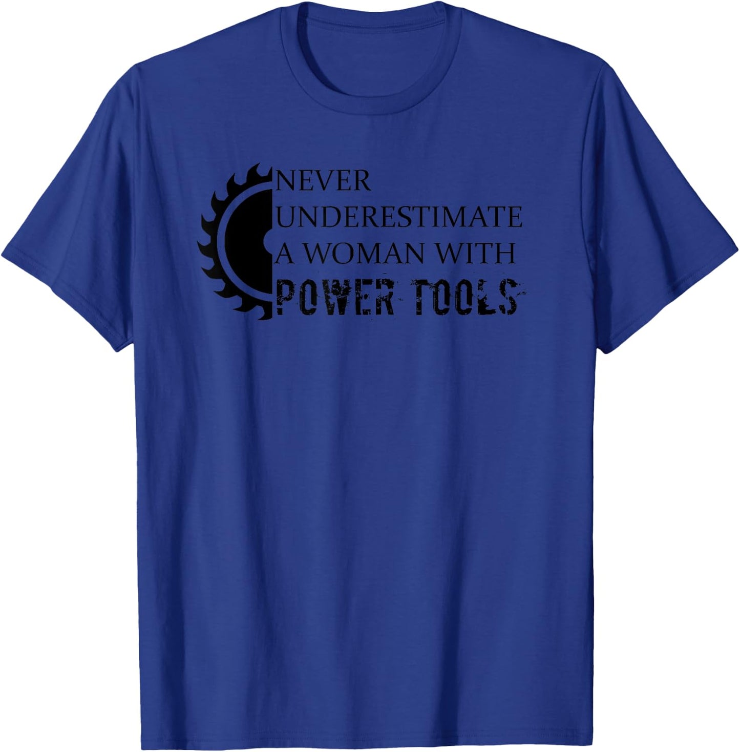 Never Underestimate a Woman with Power Tools T-Shirt - T-Shirt | Royal
