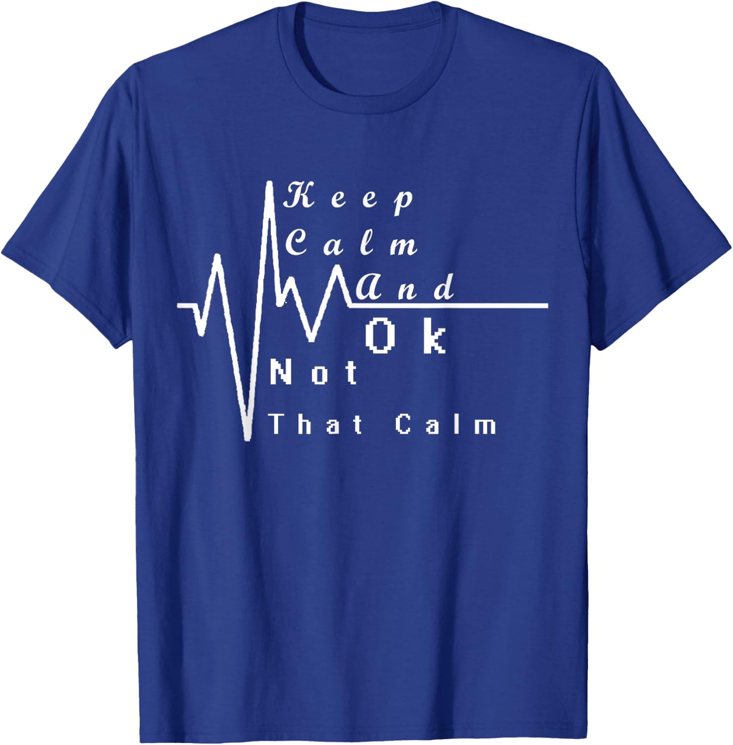 Keep Calm And Ok Not That Calm Funny T-Shirt - T-Shirt | Royal