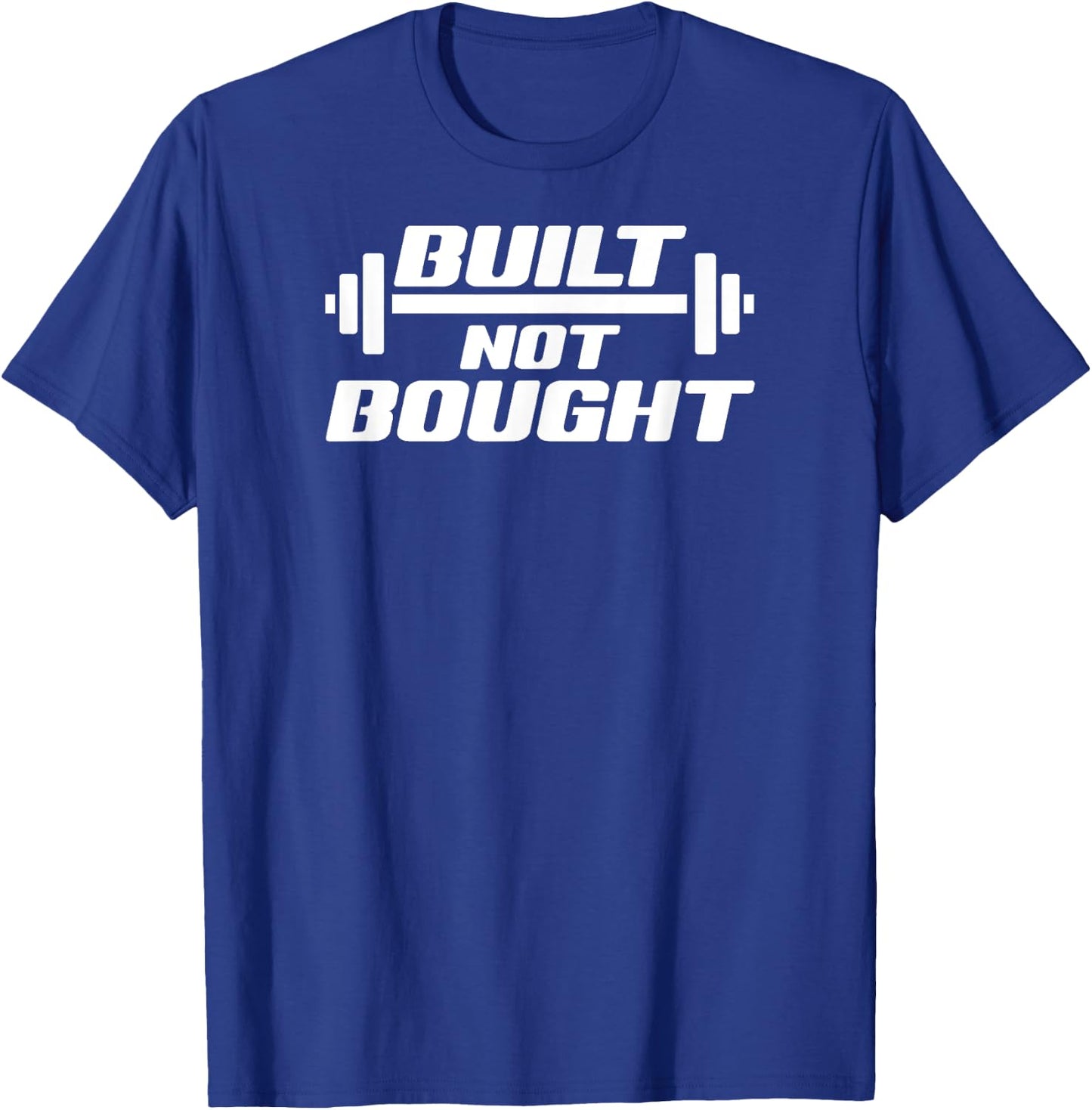 Built Not Bought Weight Lifting Gym Workout Exercise T-Shirt - T-Shirt | Royal