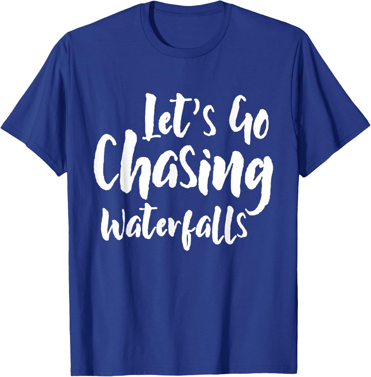 Lets Go Chasing Waterfalls Waterfall Hiking Nature Trekking T-Shirt - T-Shirt | Royal