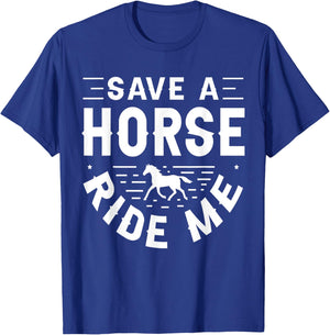 Save a Horse Ride Me Funny Adult Joke Men Women Sarcastic T-Shirt - T-Shirt | Royal