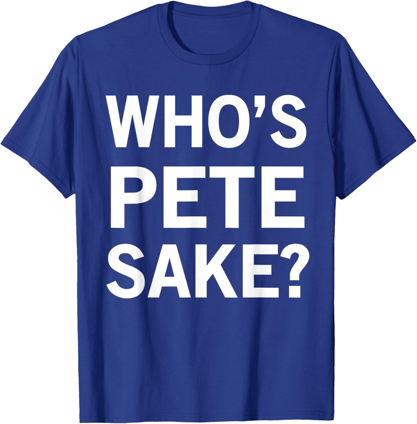 Who's Pete Sake? T-Shirt - T-Shirt | Royal