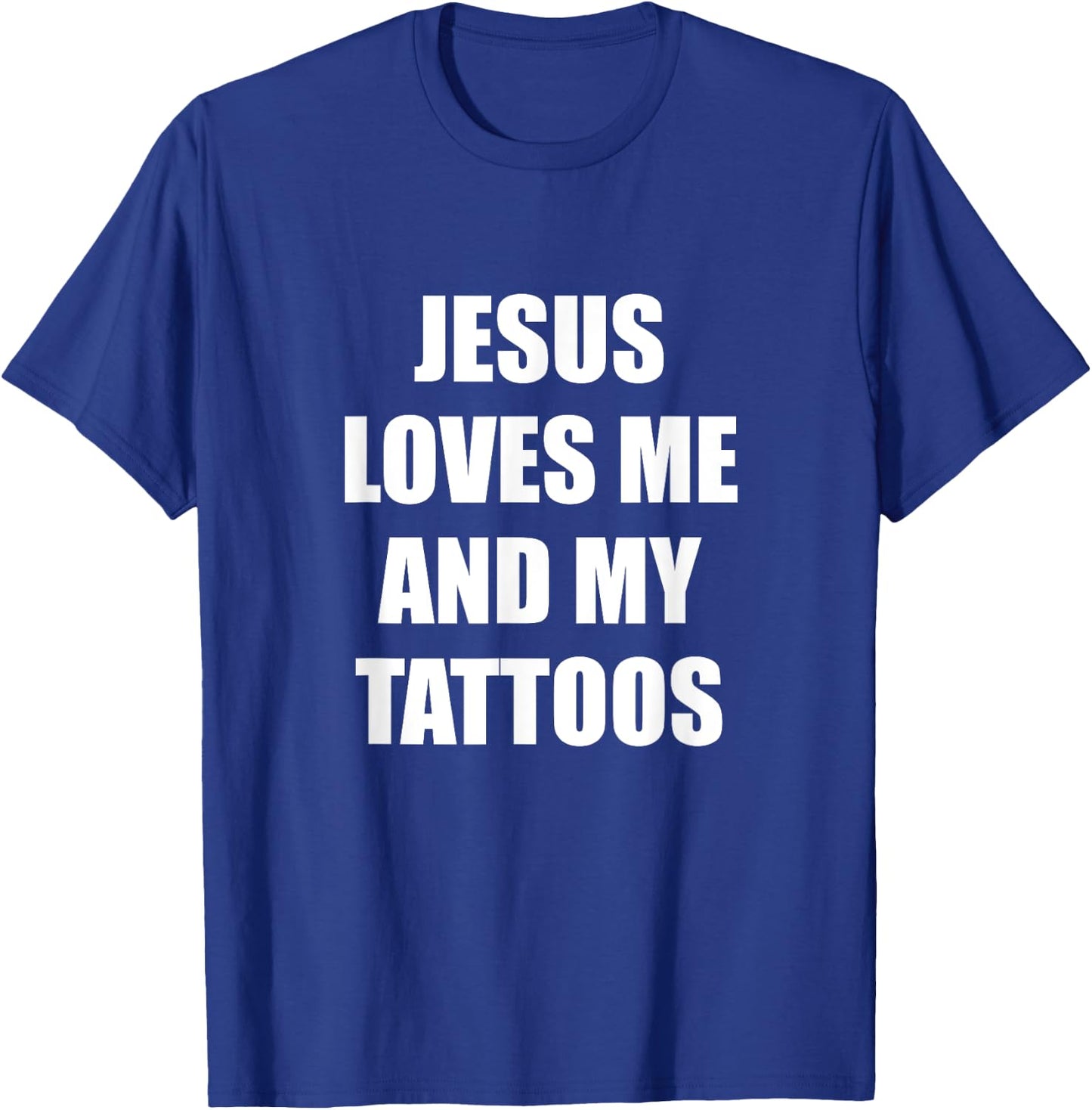 Jesus Loves Me And My Tattoos T-Shirt - T-Shirt | Royal