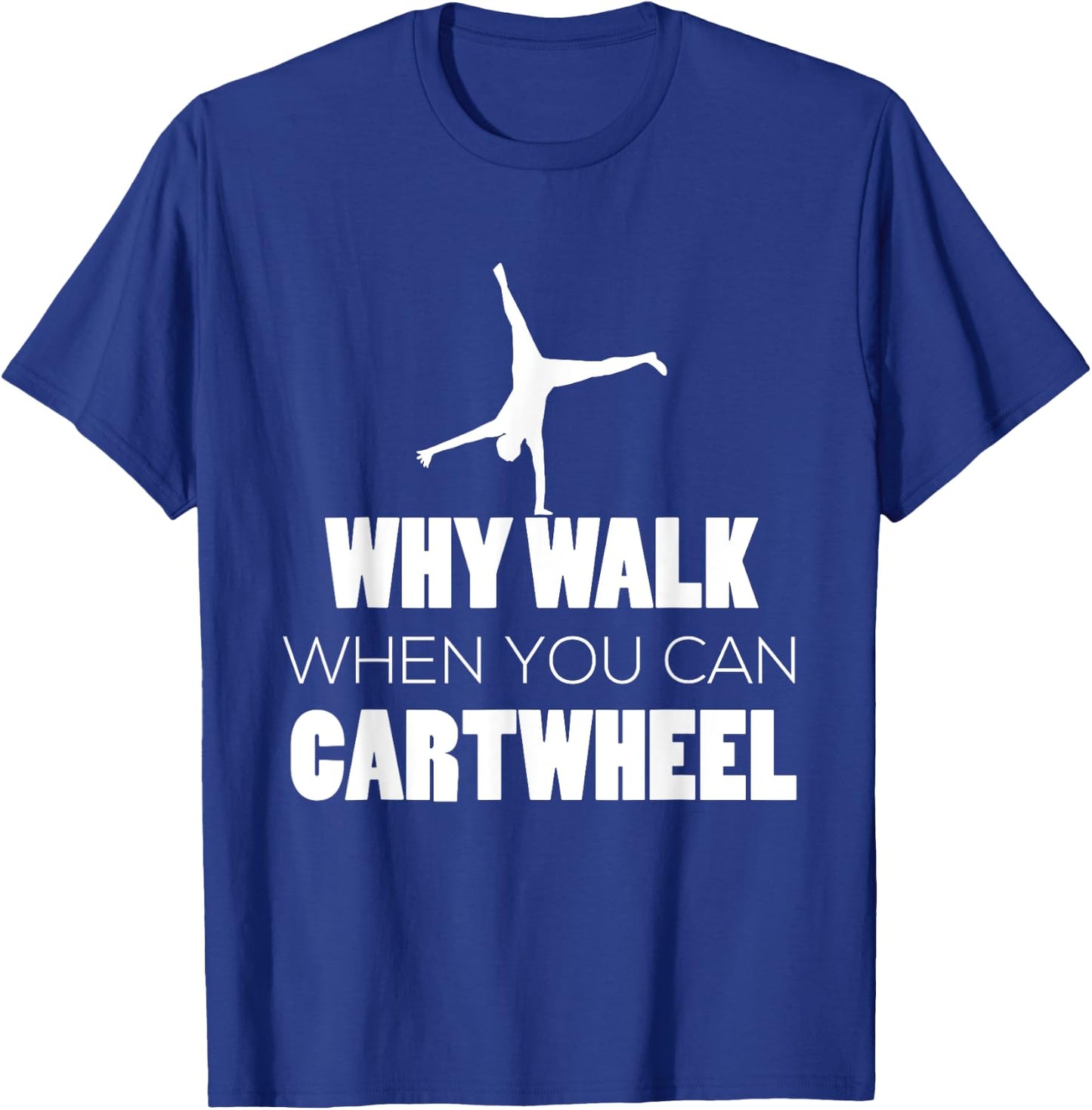 Cartwheel Shirt Gymnast Cute Why Walk When Cartwheel T-Shirt - T-Shirt | Royal
