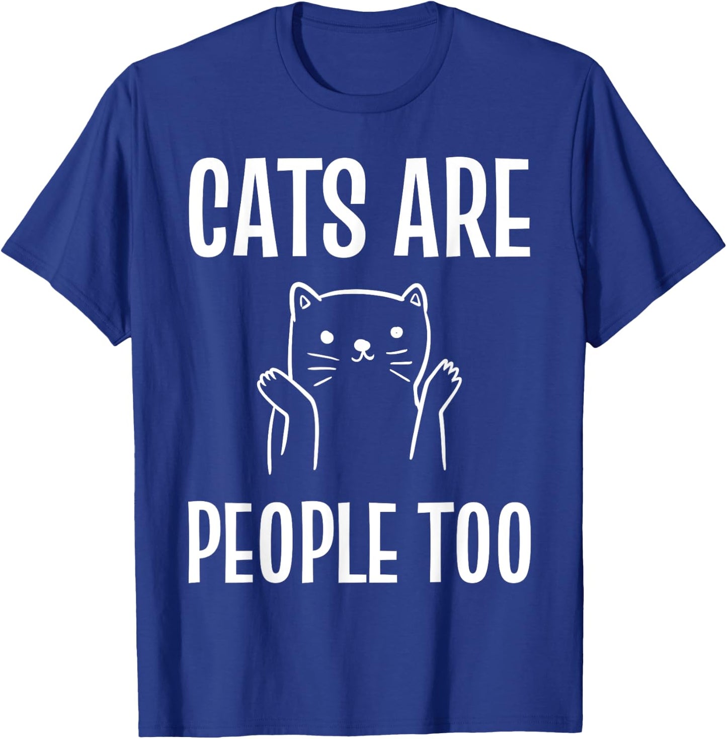 Cats Are People Too Cat Enthusiast T-Shirt - T-Shirt | Royal