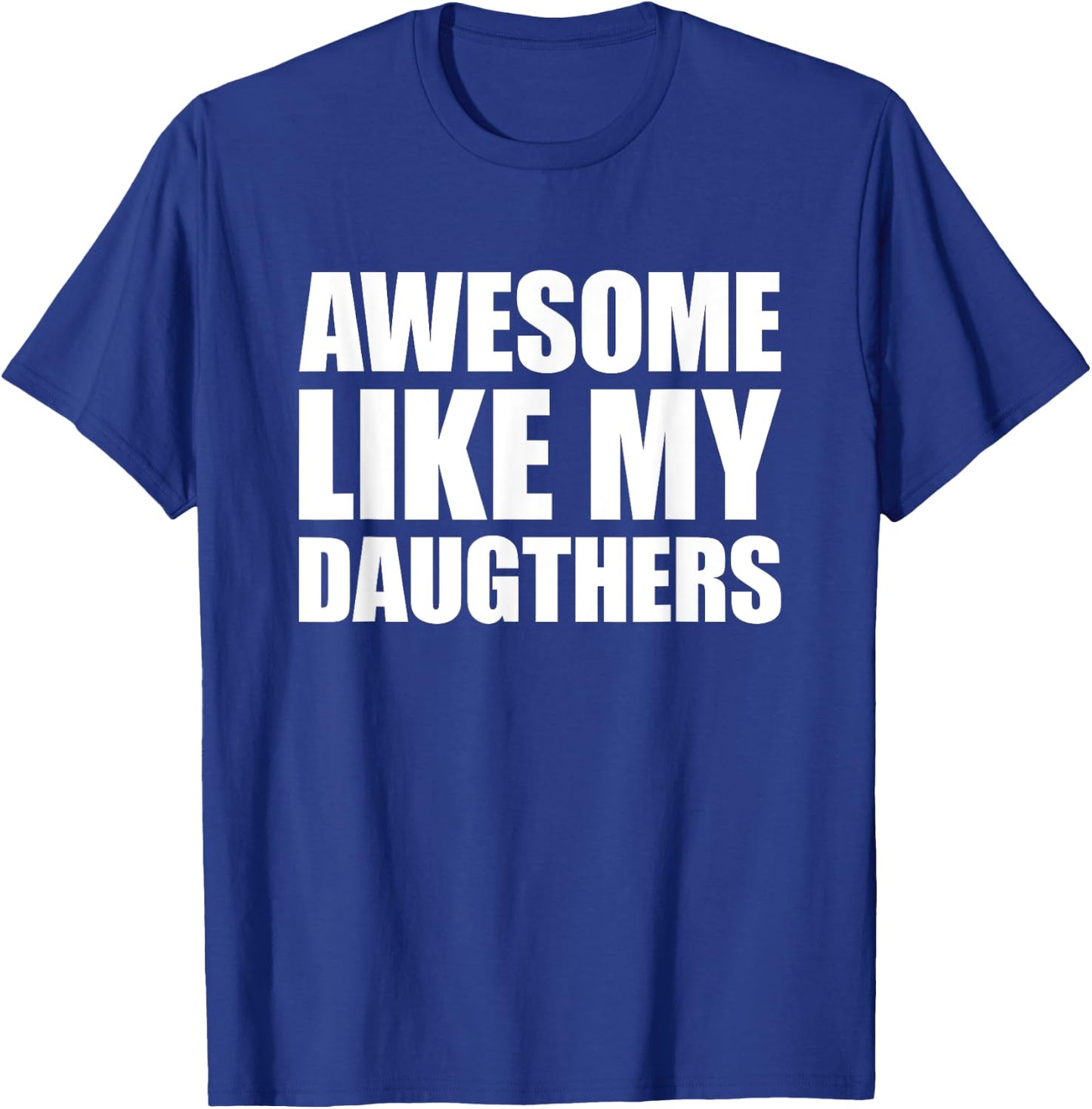 Awesome Like My Daughters T-Shirt - T-Shirt | Royal