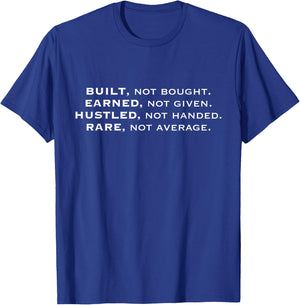 Built, Not Bought. Hustle, Not Handed. Earned, Not Given T-Shirt - T-Shirt | Royal