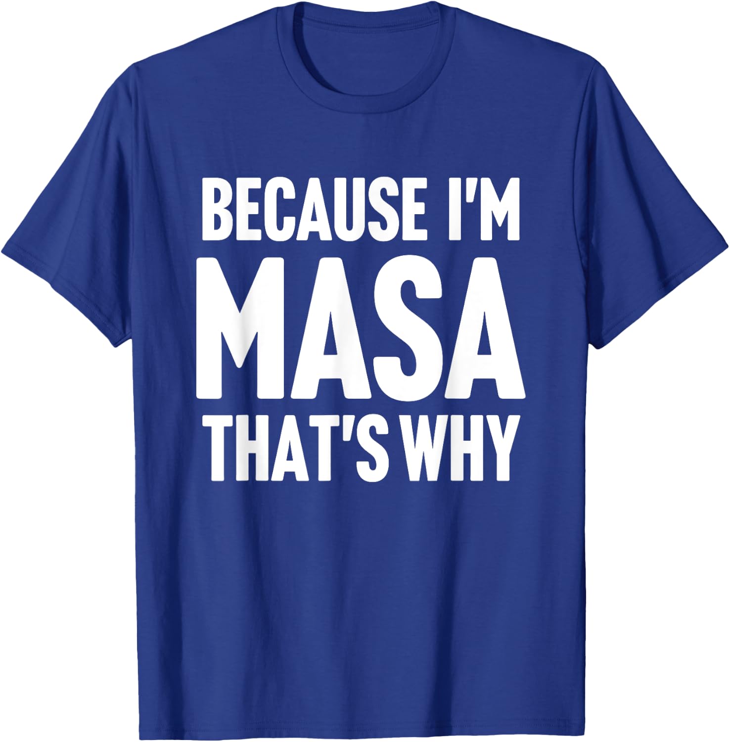 Because I'm Masa That's Why Am Personalized Name T-Shirt - T-Shirt | Royal