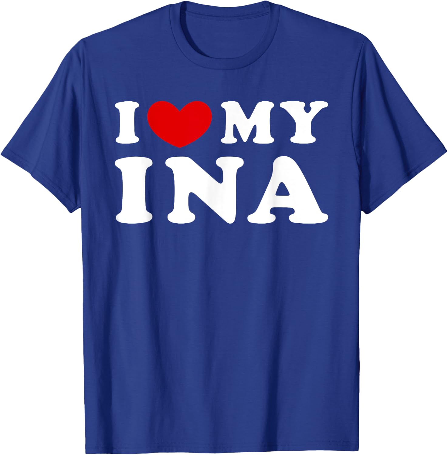 I Love My Ina, I Heart My Ina T-Shirt - T-Shirt | Royal